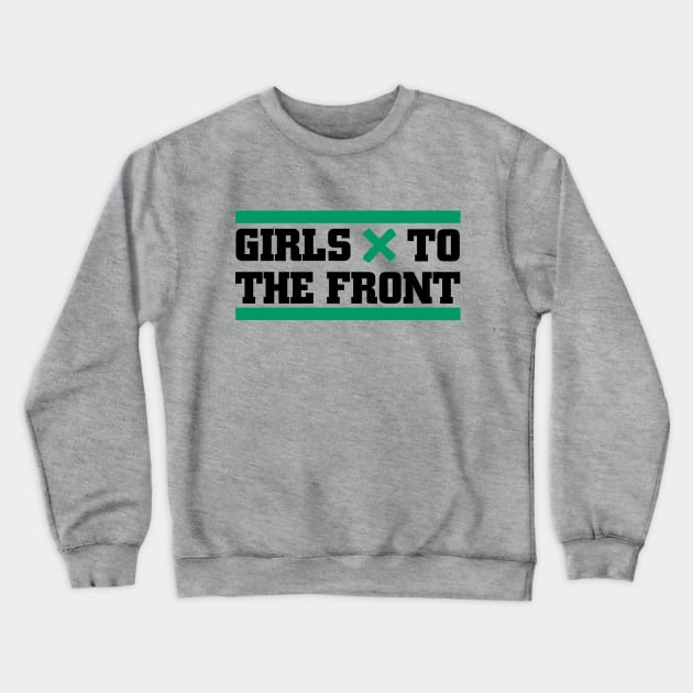 Girls to the Front Crewneck Sweatshirt by hateyouridols